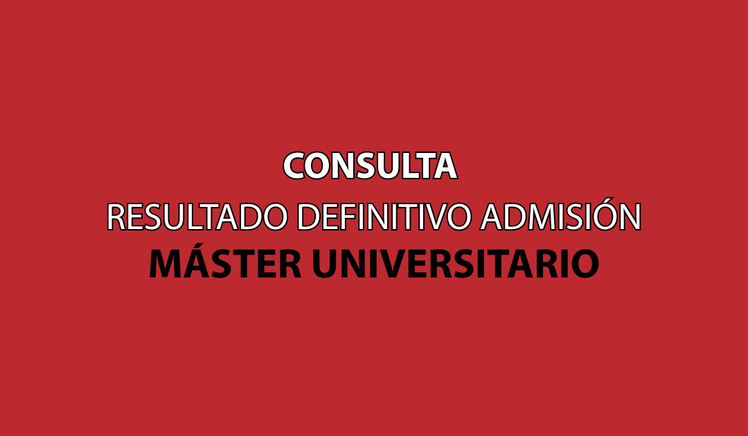 Resultados definitivos de admisión en másteres universitarios (primer plazo)